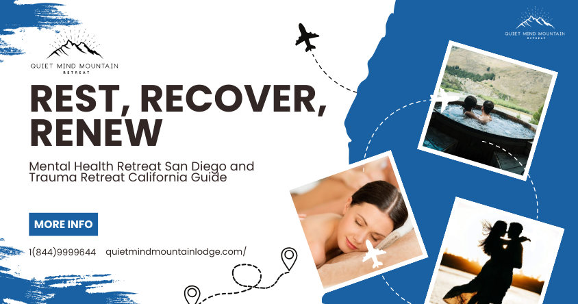 Rest, Recover, Renew: Mental Health Retreat San Diego and Trauma Retreat California Guide