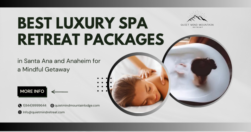 Best Luxury Spa Retreat Packages in Santa Ana and Anaheim for a Mindful Getaway